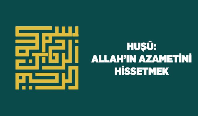 Huşu: Allah'ın (cc) Azametini Hissetmek