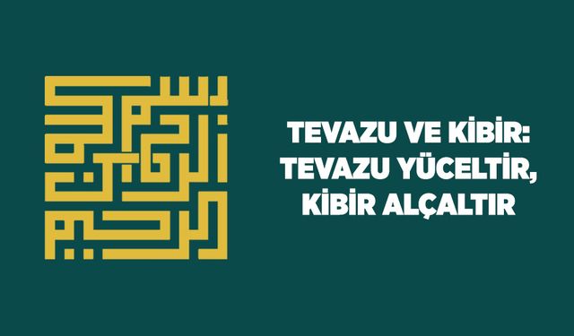 Tevazu ve Kibir: Tevazu Yüceltir, Kibir Alçaltır