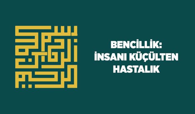 Bencillik: İnsanı Küçülten Hastalık