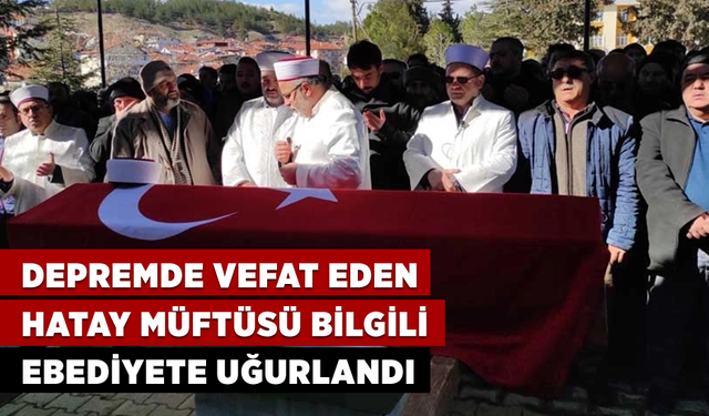 Depremde vefat eden Hatay Müftüsü Bilgili, ebediyete uğurlandı