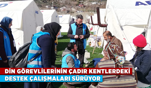 Din görevlilerinin çadır kentlerdeki destek çalışmaları sürüyor