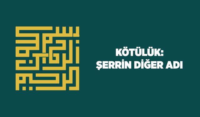 Kötülük: Şerrin Diğer Adı