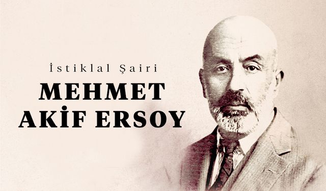 İstiklal şairi Mehmet Akif Ersoy kimdir?