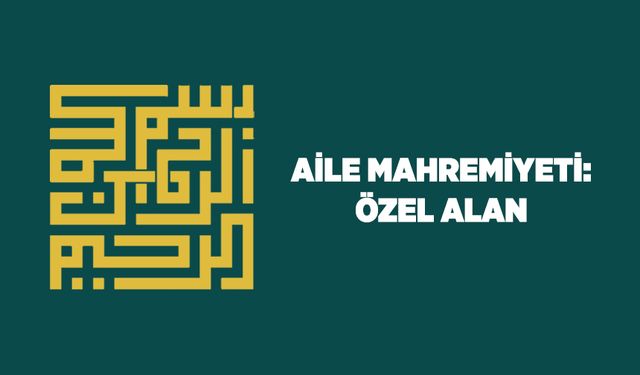 Aile Mahremiyeti: Özel Alan