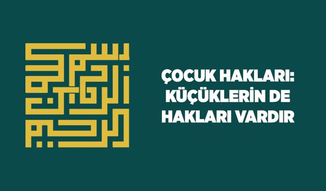 Çocuk Hakları: Küçüklerin de Hakları Vardır