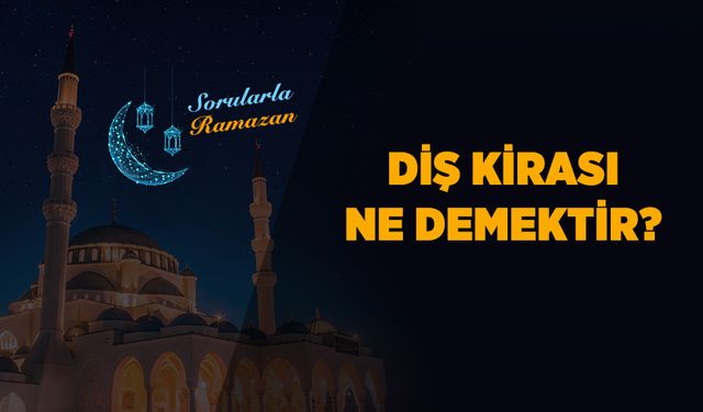 Diş kirası ne demektir? Osmanlı'da diş kirası geleneği