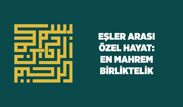 Eşler Arası Özel Hayat: En Mahrem Birliktelik