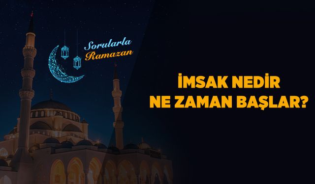 İmsak nedir? Ne zaman başlar?