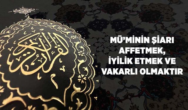 Müminin Şiarı Affetmek, İyilik Etmek ve Vakarlı Olmaktır