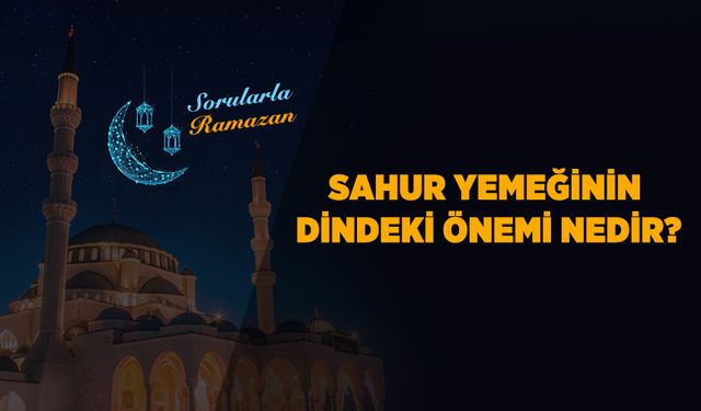 Sahur yemeğinin dindeki önemi nedir?