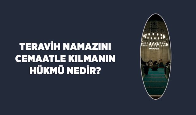 Teravih namazını cemaatle kılmanın hükmü nedir?