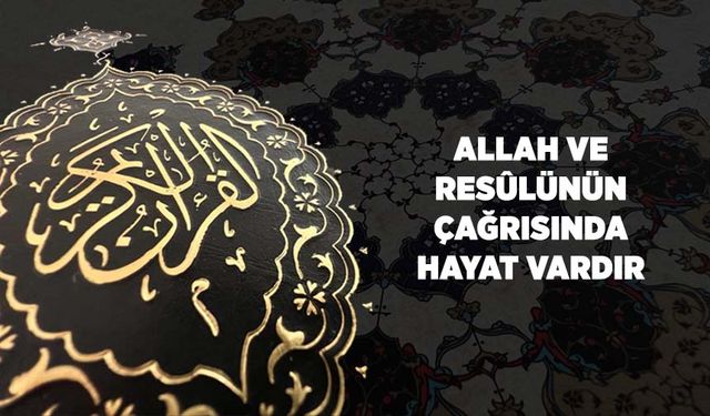 Allah ve Resûlünün Çağrısında Hayat Vardır