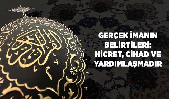 Gerçek İmanın Belirtileri: Hicret, Cihad ve Yardımlaşmadır