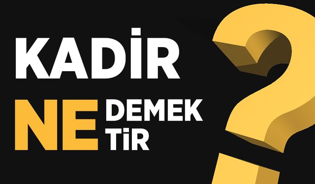 Kadir Gecesi ne demektir?