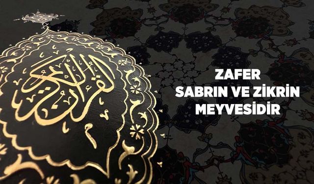 Zafer, Sabrın ve Zikrin Meyvesidir