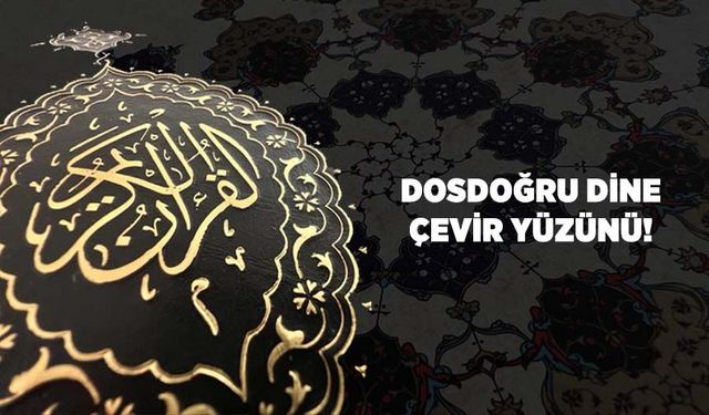 Dosdoğru Dine Çevir Yüzünü!