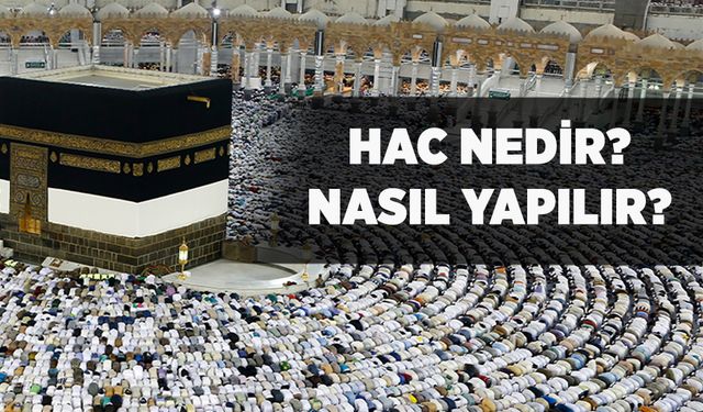 Hac nedir? Hac ibadeti nasıl yapılır?