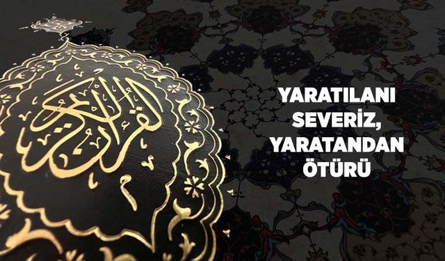 Yaratılanı Severiz, Yaratandan Ötürü