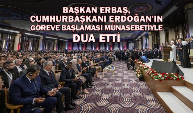 Başkan Erbaş, Cumhurbaşkanı Erdoğan'ın göreve başlaması münasebetiyle dua etti