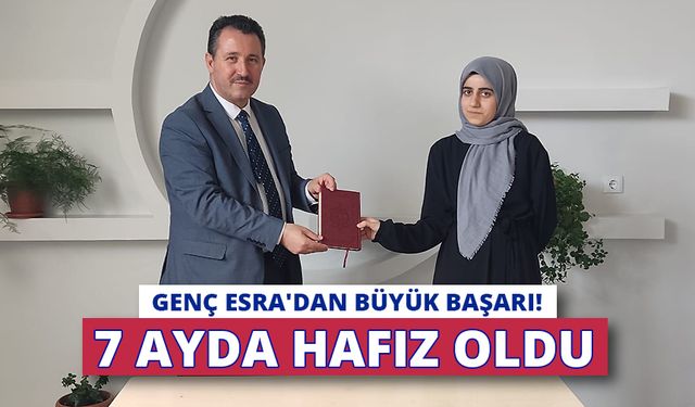 Genç Esra'dan büyük başarı! 7 ayda hafız oldu