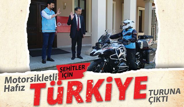 Motosikletli hafız şehitler için Türkiye turuna çıktı