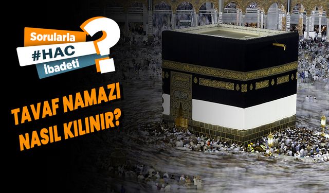 Tavaf namazı nasıl kılınır?