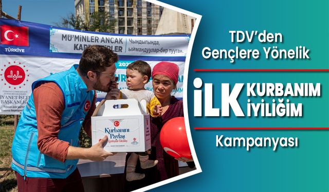 TDV'den gençlere yönelik "İlk Kurbanım İlk İyiliğim" kampanyası