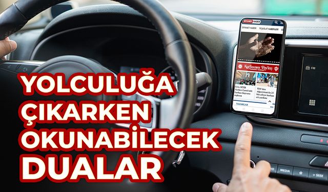 Yolculuğa çıkarken okunabilecek dualar