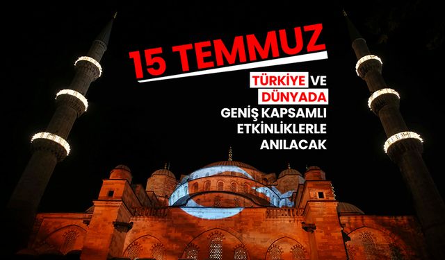 15 Temmuz, Türkiye ve dünyada geniş kapsamlı etkinliklerle anılacak