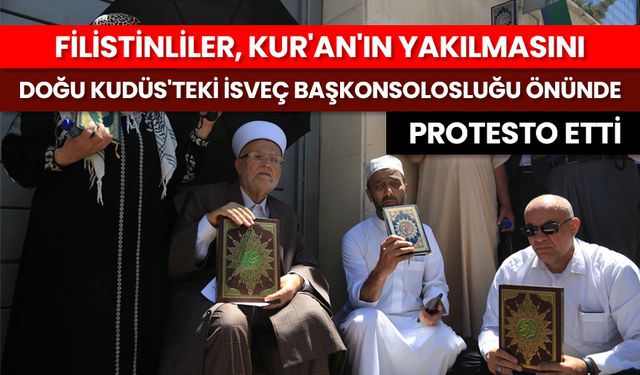 Filistinliler, Kur'an'ın yakılmasını Doğu Kudüs'teki İsveç Başkonsolosluğu önünde protesto etti