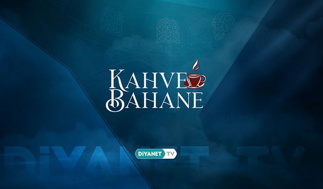 "Kahve Bahane" Diyanet TV’de