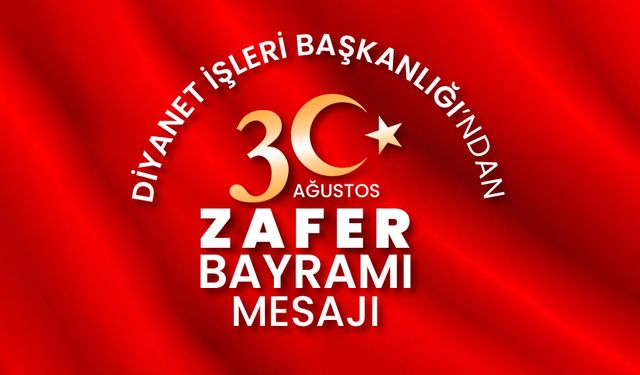 Diyanet İşleri Başkanlığı’ndan 30 Ağustos Zafer Bayramı mesajı