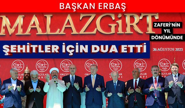 Diyanet İşleri Başkanı Erbaş, Malazgirt Zaferi’nin yıl dönümünde şehitler için dua etti
