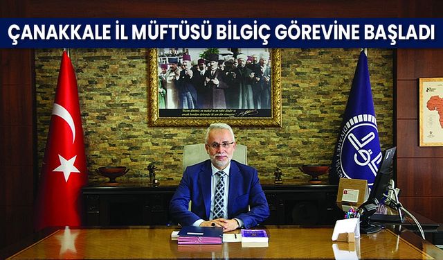 Çanakkale İl Müftüsü Bilgiç görevine başladı