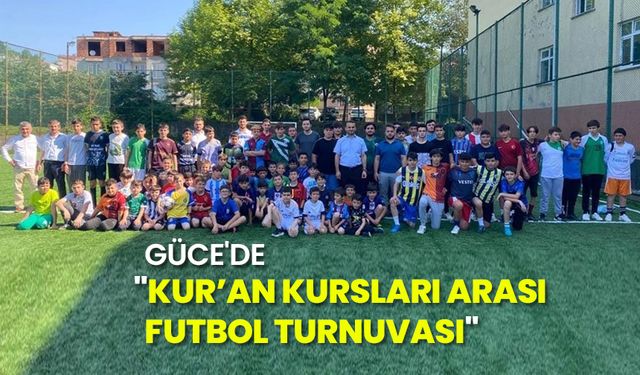 Güce'de "Kur’an Kursları Arası Futbol Turnuvası"