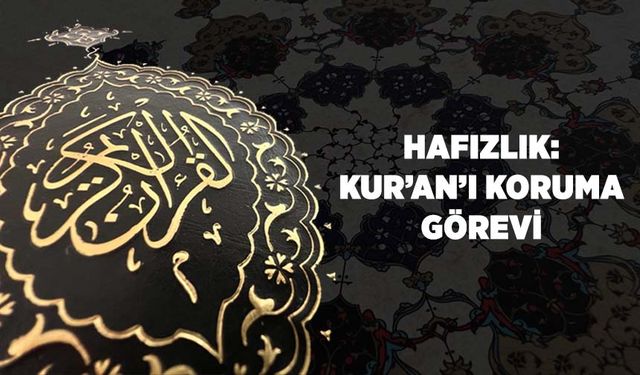 Hafızlık: Kur'an'ı Koruma Görevi