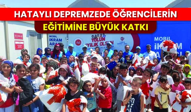 Hataylı depremzede öğrencilerin eğitimine büyük katkı