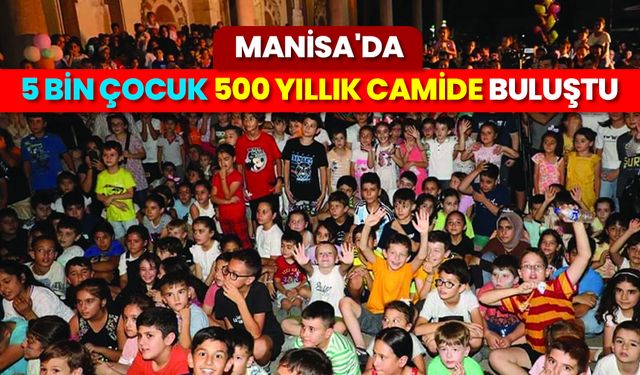 Manisa'da 5 bin çocuk 500 yıllık camide buluştu