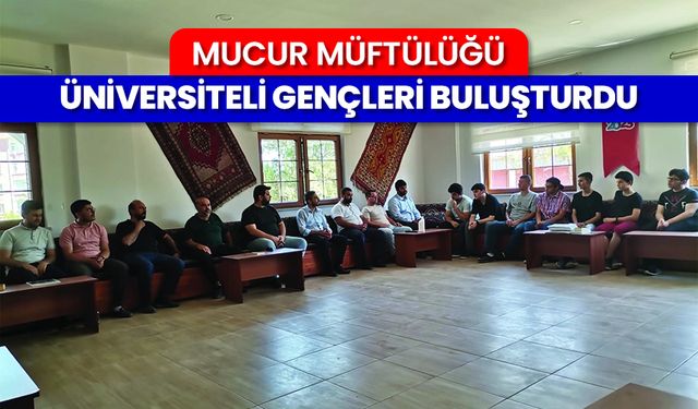 Mucur Müftülüğü üniversiteli gençleri buluşturdu