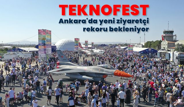TEKNOFEST Ankara'da yeni ziyaretçi rekoru bekleniyor