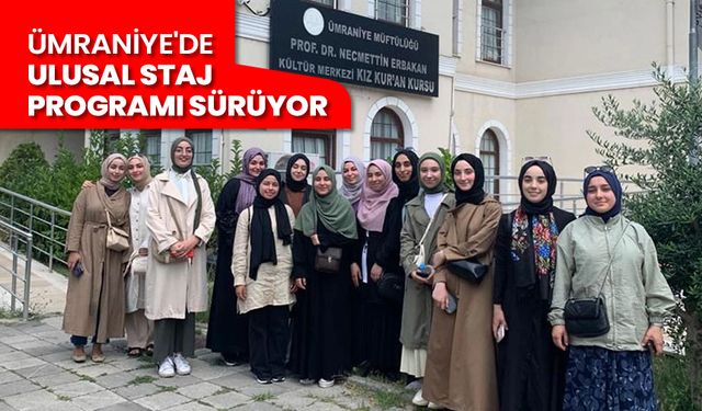 Ümraniye'de ulusal staj programı sürüyor