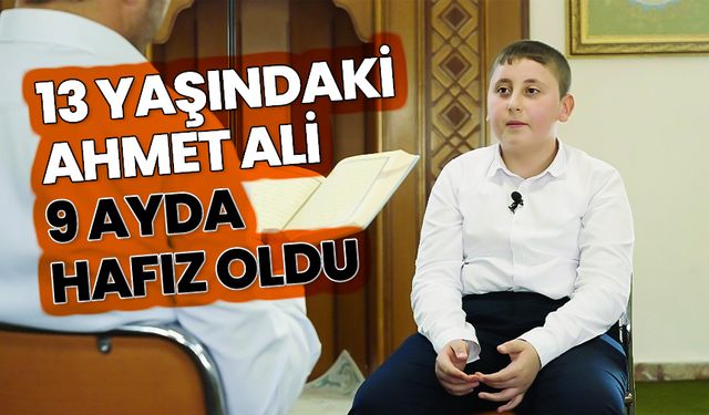 13 yaşındaki Ahmet Ali, 9 ayda hafız oldu