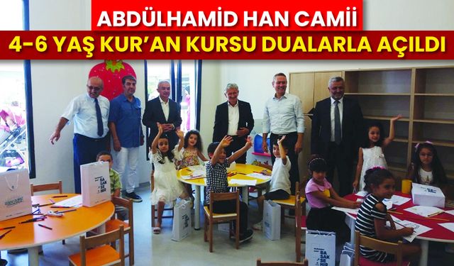 Abdülhamid Han Camii 4-6 Yaş Kur’an Kursu dualarla açıldı