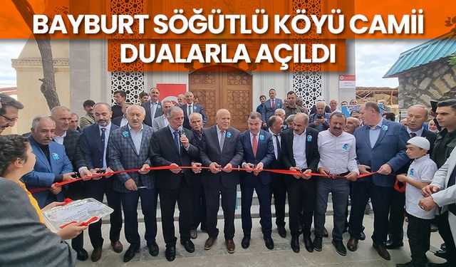 Bayburt Söğütlü Köyü Camii dualarla açıldı