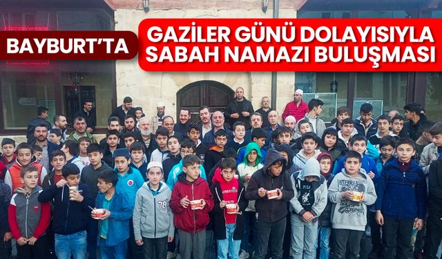 Bayburt'ta "Gaziler Günü Dolayısıyla Sabah Namazı Buluşması" gerçekleştirildi