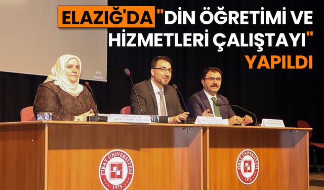 Elazığ'da "Din Öğretimi ve Hizmetleri Çalıştayı" yapıldı