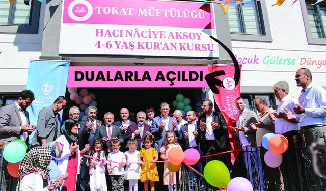 Tokat Hacı Naciye Aksoy 4-6 Yaş Kur’an Kursu dualarla açıldı