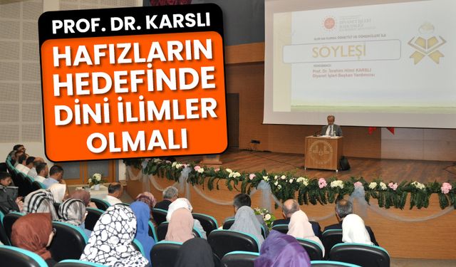 Prof. Dr. Karslı: Hafızların hedefinde dini ilimler olmalı