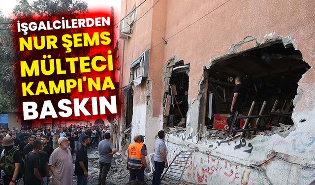 İşgalcilerden Nur Şems Mülteci Kampı'na baskın