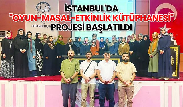 İstanbul'da "Oyun-Masal-Etkinlik Kütüphanesi" projesi başlatıldı